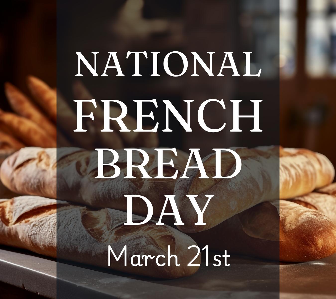 National French Bread Day March 21st